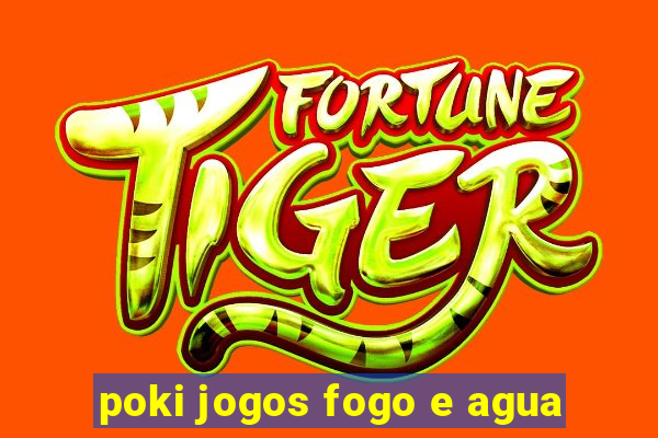 poki jogos fogo e agua